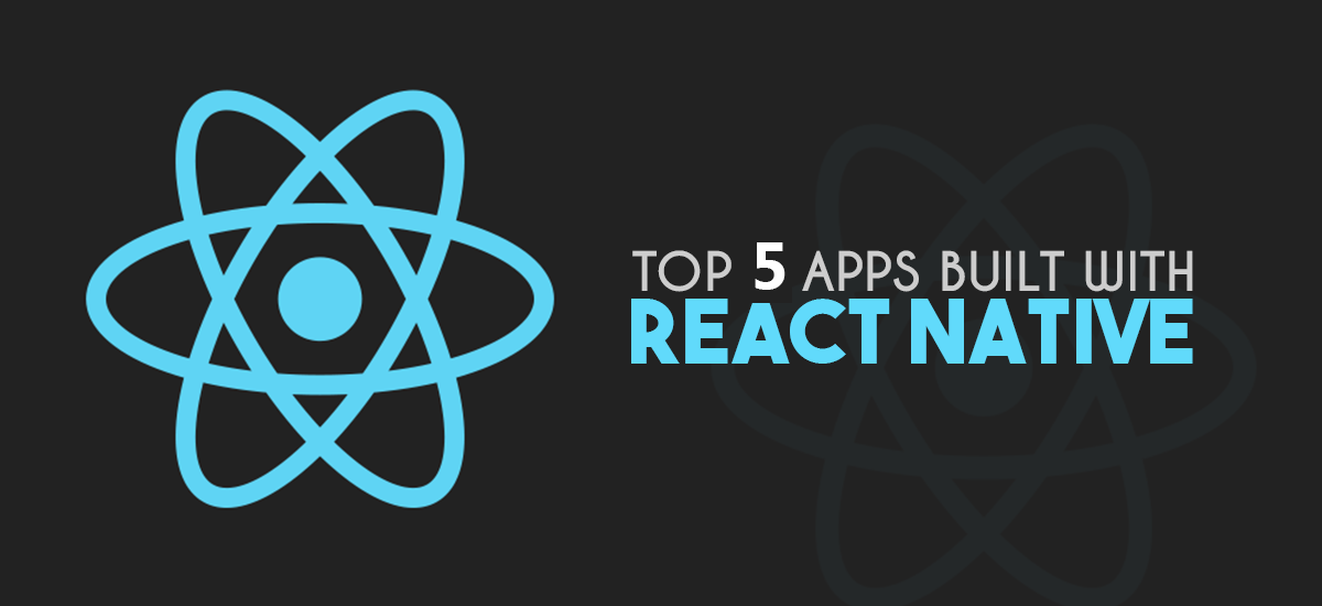 Top 5 Apps Built with React-Native