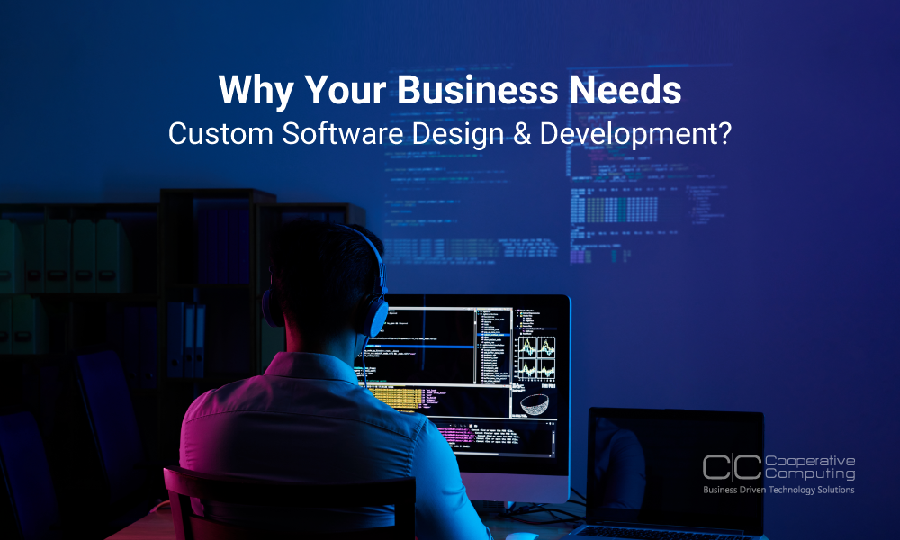 Why Your Business Needs Custom Software Design & Development